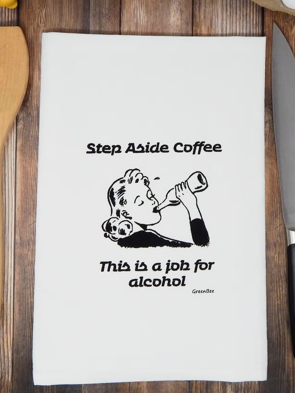 Step Aside Coffee ...... Job for Alcohol Tea Towel-Tea Towels-Green Bee-The Silo Boutique, Women's Fashion Boutique Located in Warren and Grand Forks North Dakota